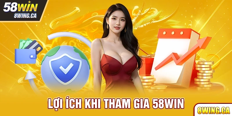 Benefits of joining 58win